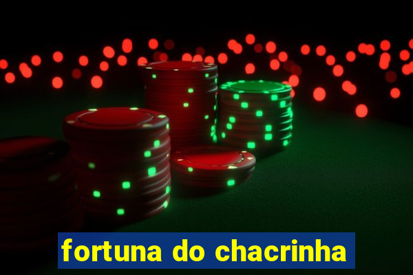 fortuna do chacrinha